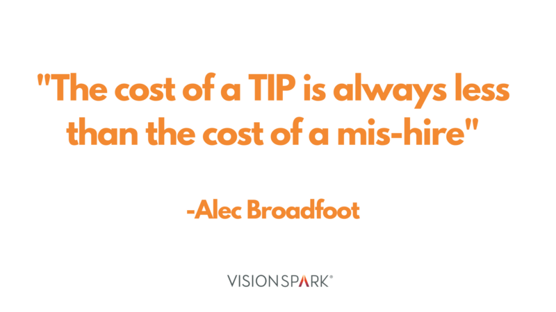 "The cost of a TIP is always less than the cost of a mis-hire"
