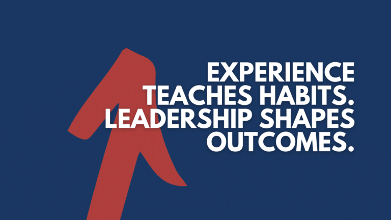 A centered pull-quote graphic displaying the text “Experience teaches habits. Leadership shapes outcomes.” The design is clean and minimalist.